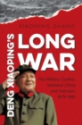 Deng Xiaoping's Long War : The Military Conflict between China and Vietnam, 1979-1991 - Book