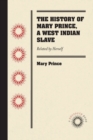 The History of Mary Prince, a West Indian Slave : Related by Herself - Book