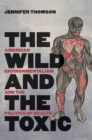 The Wild and the Toxic : American Environmentalism and the Politics of Health - Book