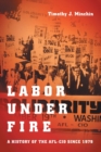 Labor Under Fire : A History of the AFL-CIO since 1979 - Book