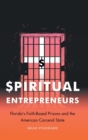 Spiritual Entrepreneurs : Florida's Faith-Based Prisons and the American Carceral State - Book