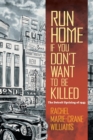 Run Home If You Don't Want to Be Killed : The Detroit Uprising of 1943 - Book