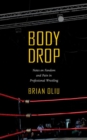 Body Drop : Notes on Fandom and Pain in Professional Wrestling - Book