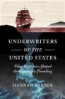 Underwriters of the United States : How Insurance Shaped the American Founding - Book