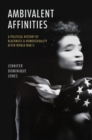 Ambivalent Affinities : A Political History of Blackness and Homosexuality after World War II - eBook