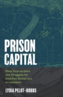 Prison Capital : Mass Incarceration and Struggles for Abolition Democracy in Louisiana - eBook
