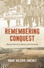 Remembering Conquest : Mexican Americans, Memory, and Citizenship - eBook