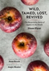 Wild, Tamed, Lost, Revived : The Surprising Story of Apples in the South - Book