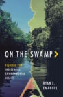 On the Swamp : Fighting for Indigenous Environmental Justice - Book