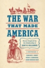 The War That Made America : Essays Inspired by the Scholarship of Gary W. Gallagher - Book