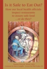 Is It Safe to Eat Out? : How Our Local Health Officials<Br>Inspect Restaurants<Br>To Assure Safe Food<Br> or Do They? - eBook