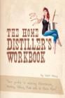The Home Distiller's Workbook : Your guide to making Moonshine, Whisky, Vodka, R - Book