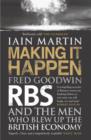 Making It Happen : Fred Goodwin, RBS and the men who blew up the British economy - Book
