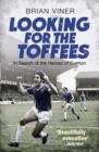 Looking for the Toffees : In Search of the Heroes of Everton - Book