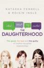 The Daughterhood : The good, the bad and the guilty of mother-daughter relationships - Book