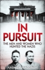 In Pursuit : The Men and Women Who Hunted the Nazis - Book