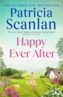 Happy Ever After : Warmth, wisdom and love on every page - if you treasured Maeve Binchy, read Patricia Scanlan - eBook