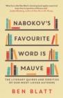 Nabokov's Favourite Word Is Mauve : The literary quirks and oddities of our most-loved authors - Book