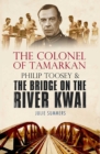 The Colonel of Tamarkan : Philip Toosey and the Bridge on the River Kwai - eBook
