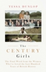 The Century Girls : The Final Word from the Women Who've Lived the Past Hundred Years of British History - Book