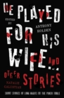 He Played for His Wife and Other Stories - Book