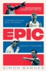 Epic : In Search of the Soul of Sport and Why It Matters - eBook