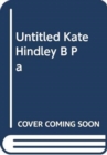 UNTITLED KATE HINDLEY B PA - Book