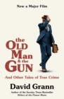 The Old Man and the Gun : And Other Tales of True Crime - eBook