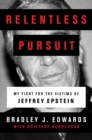 Relentless Pursuit : My Fight for the Victims of Jeffrey Epstein - Book