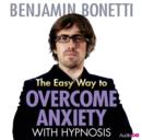 Easy Way to Overcome Anxiety with Hypnosis, The - eAudiobook