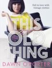 This Old Thing : Fall in Love with Vintage Clothes - Book