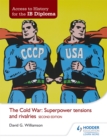 Access to History for the IB Diploma: The Cold War: Superpower tensions and rivalries Second Edition - Book
