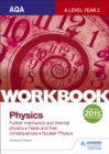 AQA A-level Year 2 Physics Workbook: Further mechanics and thermal physics; Fields and their consequences; Nuclear physics - Book