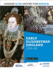 Hodder GCSE History for Edexcel: Early Elizabethan England, 1558 88 - eBook
