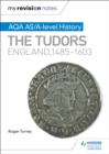 My Revision Notes: AQA AS/A-level History: The Tudors: England, 1485-1603 - Book