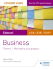 Edexcel AS/A-level Year 1 Business Student Guide: Theme 1: Marketing and people - Book