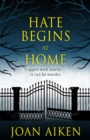 Hate Begins at Home : Three suspicious deaths . . .  A gripping, claustrophobic gothic thriller - Book