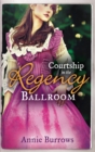 Courtship In The Regency Ballroom : His Cinderella Bride / Devilish Lord, Mysterious Miss - eBook
