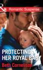 Protecting Her Royal Baby - eBook