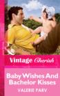 Baby Wishes And Bachelor Kisses - eBook