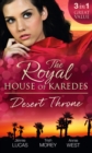 The Royal House of Karedes: The Desert Throne : Tamed: the Barbarian King / Forbidden: the Sheikh's Virgin / Scandal: His Majesty's Love-Child - eBook