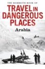 The Mammoth Book of Travel in Dangerous Places: Arabia - eBook