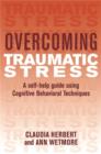 Overcoming Traumatic Stress : A Self-Help Guide Using Cognitive Behavioral Techniques - eBook