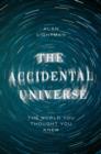 The Accidental Universe : The World You Thought You Knew - eBook