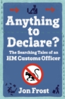 Anything to Declare? : The Searching Tales of an HM Customs Officer - Book