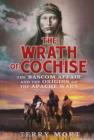 The Wrath of Cochise : The Bascom Affair and the Origins of the Apache Wars - eBook
