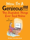 Wow I'm A Genieous!!!! : The Stupidest Things Ever Said Online - Book