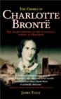 The Crimes of Charlotte Bronte : The Secret History of the Mysterious Events at Haworth - eBook