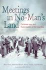 Meetings in No Man's Land : Christmas 1914 and Fraternisation in the Great War - eBook