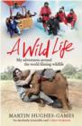 A Wild Life : My Adventures Around the World Filming Wildlife - eBook